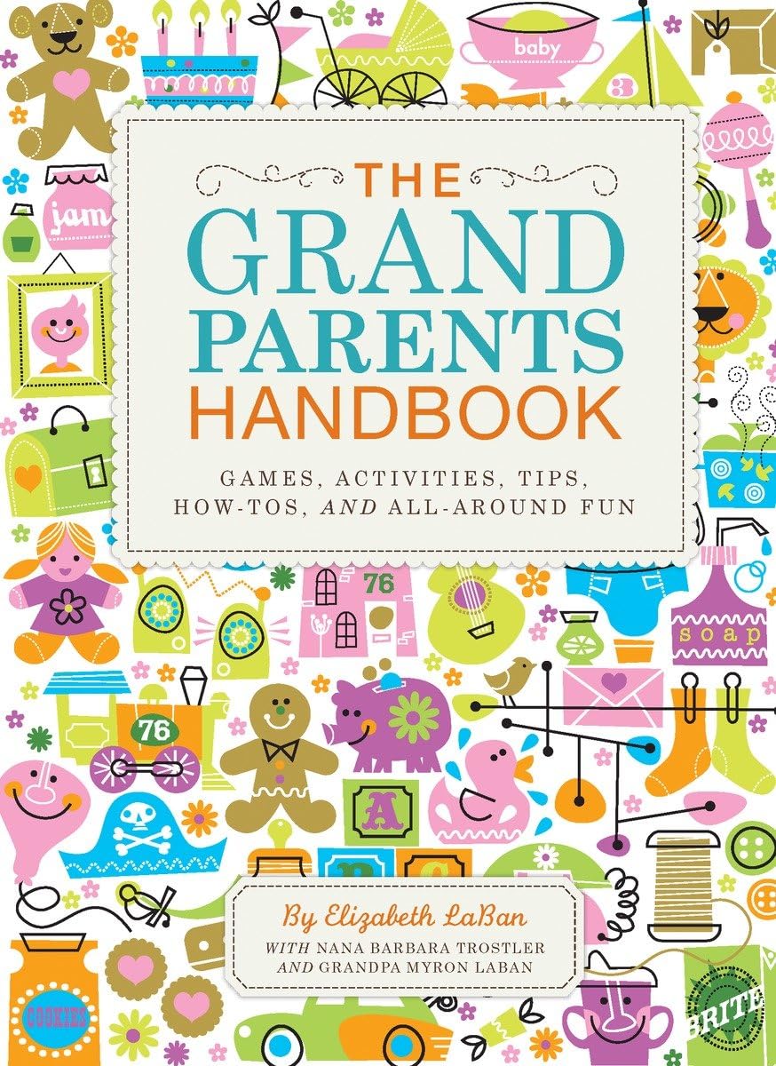 The Grandparents Handbook: Games, Activities, Tips, How-Tos, and All-Around Fun - 5749