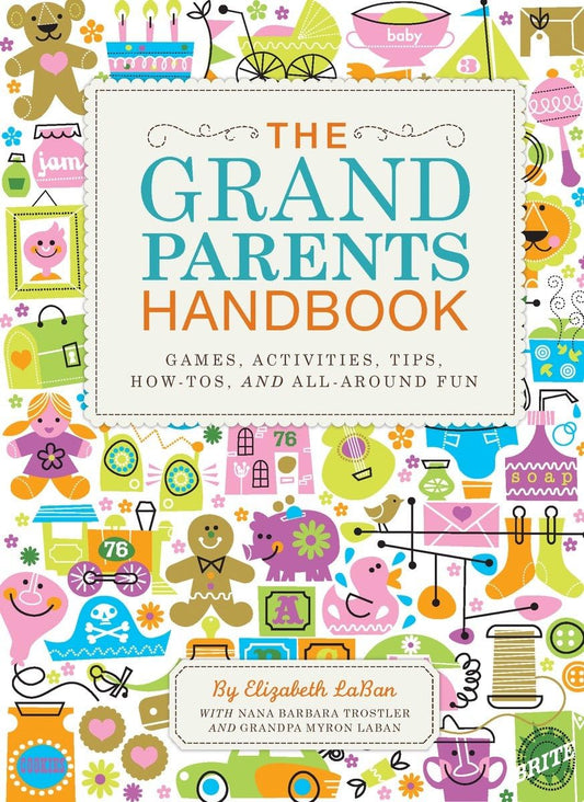 The Grandparents Handbook: Games, Activities, Tips, How-Tos, and All-Around Fun - 5749