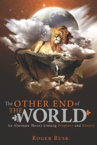 The other end of the world: An alternate theory linking prophecy and history - 7704