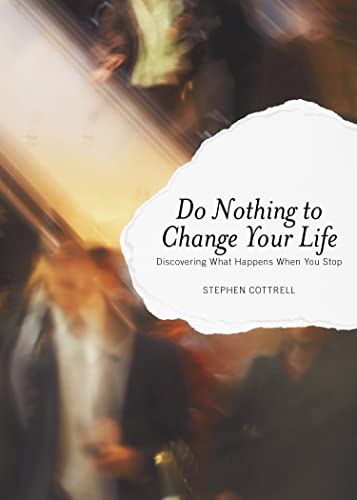 Do Nothing to Change Your Life: Discovering What Happens when You Stop - 5710