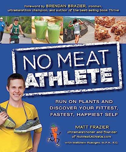 No Meat Athlete: Run on Plants and Discover Your Fittest, Fastest, Happiest Self - 8923