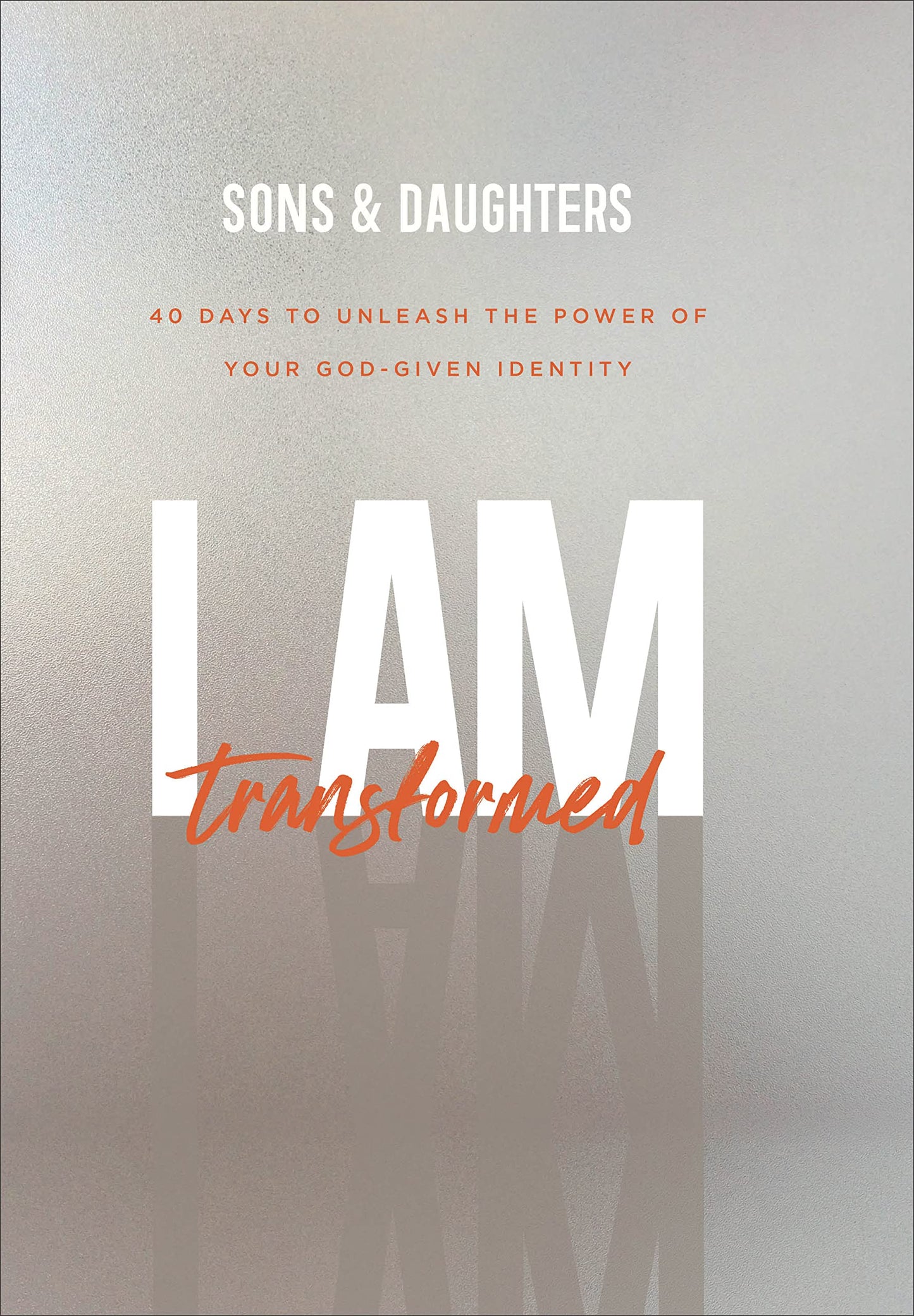 I Am Transformed: 40 Days to Unleash the Power of Your God-Given Identity - 491