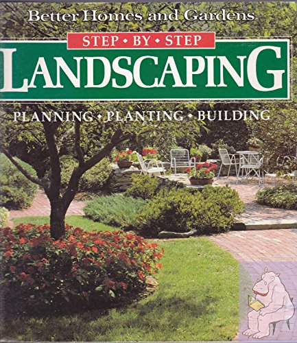 Landscaping: Planning, Planting, Building (Better Homes and Gardens(R): Step-by-Step Series) - 9842