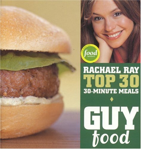 Guy Food: Rachael Ray's Top 30 30-Minute Meals - 8348