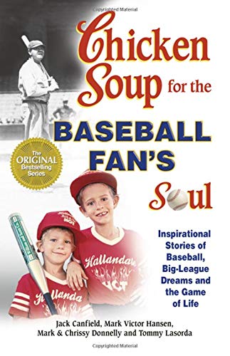 Chicken Soup for the Baseball Fan's Soul: Inspirational Stories of Baseball, Big-League Dreams and the Game of Life (Chicken Soup for the Soul (Paperback Health Communications)) - 8402