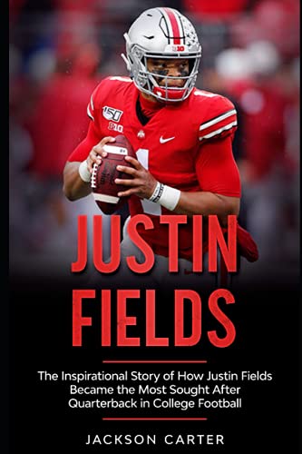 Justin Fields: The Inspirational Story of How Justin Fields Became the Most Sought After Quarterback in College Football (The NFL's Best Quarterbacks) - 7935