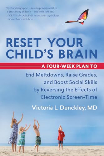 Reset Your Child's Brain: A Four-Week Plan to End Meltdowns, Raise Grades, and Boost Social Skills by Reversing the Effects of Electronic Screen-Time - 7357