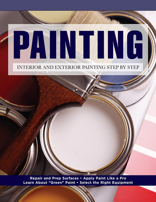 Painting: Interior and Exterior Painting Step by Step (Creative Homeowner) Beginner-Friendly Guide - Repair and Prep Surfaces, Select Equipment, Paint Like a Pro, Tips, and More (Home Improvement)