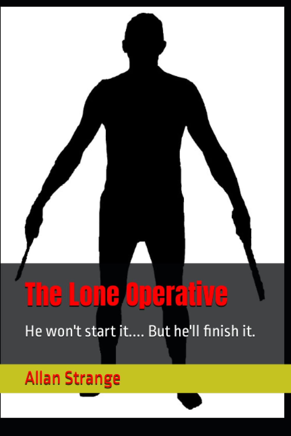 The Lone Operative: He won't start it.... But he'll finish it. - 8613