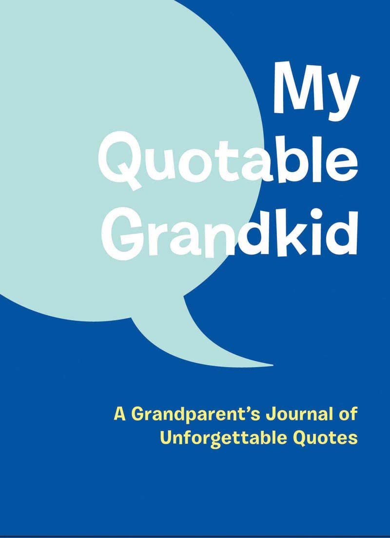 My Quotable Grandkid: A Grandparent's Journal of Unforgettable Quotes - 5716