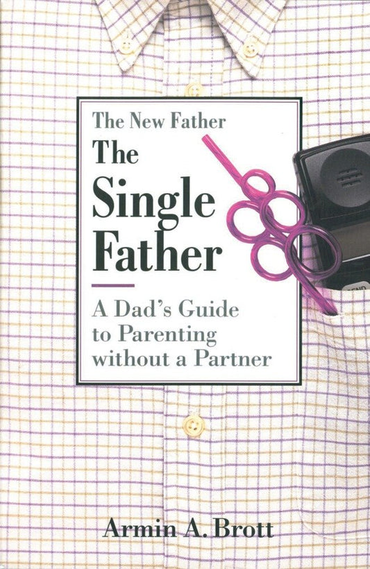 The Single Father: A Dad's Guide to Parenting Without a Partner (New Father Series) - 950