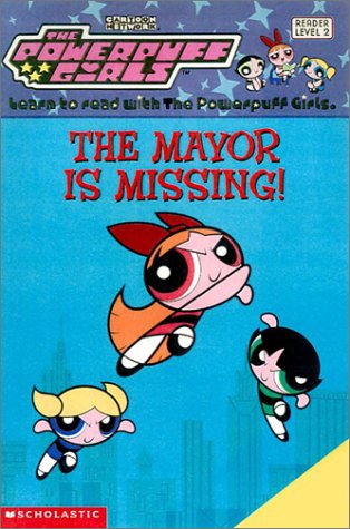 The Powerpuff Girls .The Mayor is Missing. Reader Level 2 - 2705