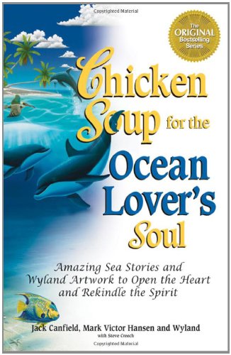 Chicken Soup for the Ocean Lover's Soul: Amazing Sea Stories and Wyland Artwork to Open the Heart and Rekindle the Spirit (Chicken Soup for the Soul) - 8204