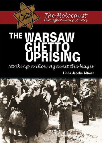 The Warsaw Ghetto Uprising: Striking a Blow Against the Nazis (The Holocaust Through Primary Sources) - 343