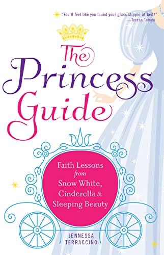 The Princess Guide: Faith Lessons from Snow White, Cinderella, and Sleeping Beauty (New Edition) - 9336