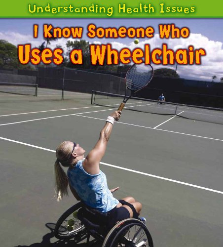 I Know Someone Who Uses a Wheelchair (Understanding Health Issues) - 7487