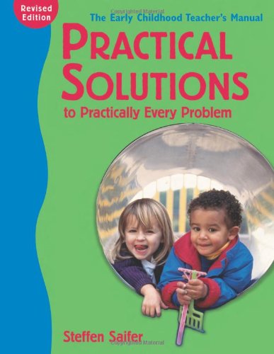 Practical Solutions to Practically Every Problem,: The Early Childhood Teacher's Manual - 3519