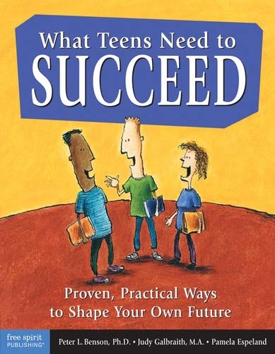 What Teens Need to Succeed: Proven, Practical Ways to Shape Your Own Future - 3672