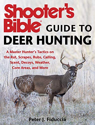 Shooter's Bible Guide to Deer Hunting: A Master Hunter's Tactics on the Rut, Scrapes, Rubs, Calling, Scent, Decoys, Weather, Core Areas, and More - 2849