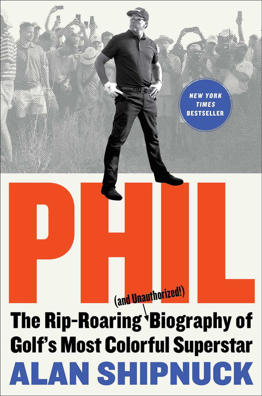 Phil: The Rip-Roaring (and Unauthorized!) Biography of Golf's Most Colorful Superstar - 3214