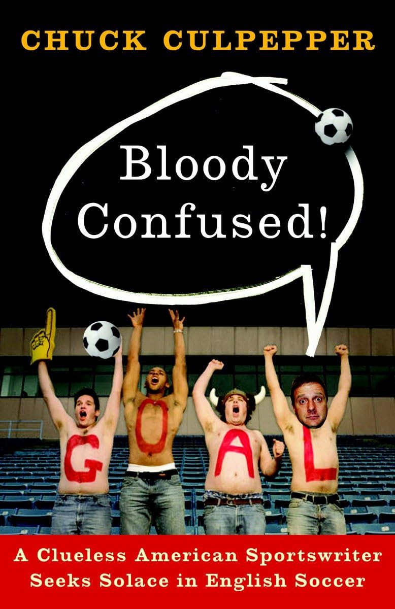 Bloody Confused!: A Clueless American Sportswriter Seeks Solace in English Soccer - 1815