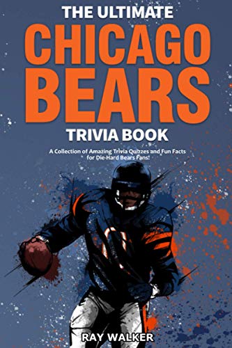 The Ultimate Chicago Bears Trivia Book: A Collection of Amazing Trivia Quizzes and Fun Facts for Die-Hard Bears Fans! - 6686