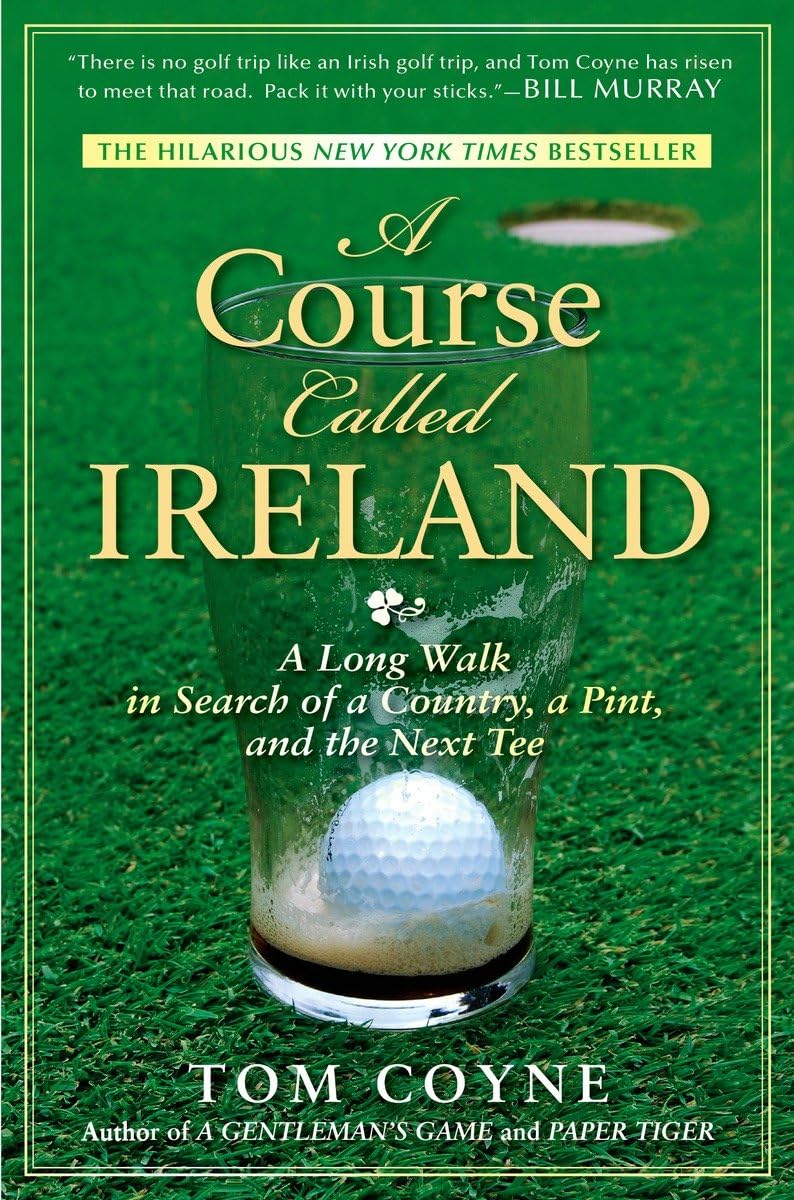 A Course Called Ireland: A Long Walk in Search of a Country, a Pint, and the Next Tee - 7498