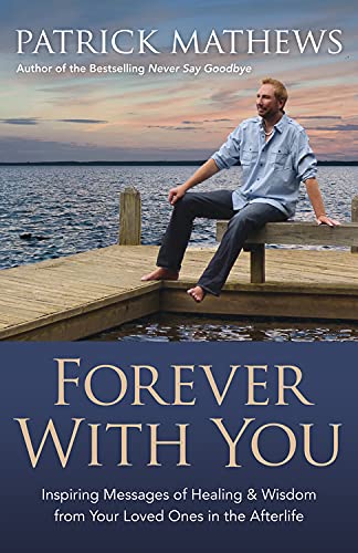 Forever With You: Inspiring Messages of Healing & Wisdom from your Loved Ones in the Afterlife - 9075