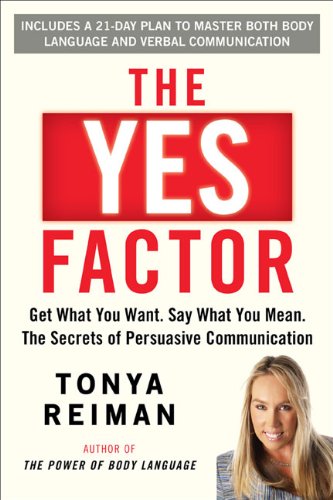 The Yes Factor: Get What You Want. Say What You Mean. The Secrets of Persuasive Communication - 6664