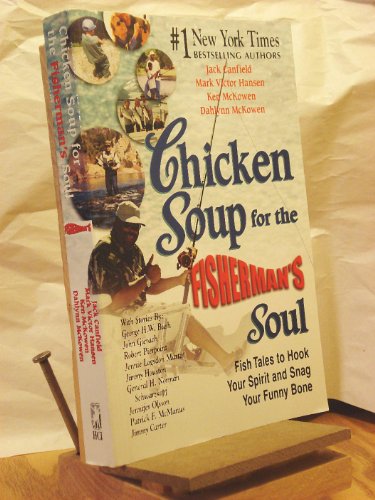 Chicken Soup for the Fisherman's Soul: Fish Tales to Hook Your Spirit and Snag Your Funny Bone (Chicken Soup for the Soul) - 1560