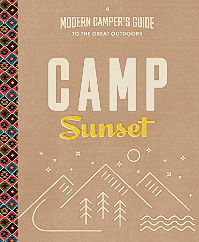 Camp Sunset: A Modern Camper's Guide to the Great Outdoors - 2602