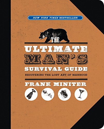 The Ultimate Man's Survival Guide: Rediscovering the Lost Art of Manhood - 3938