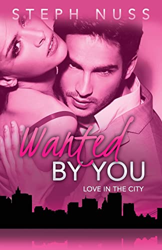 Wanted By You (Love in the City Book 1) - 4852