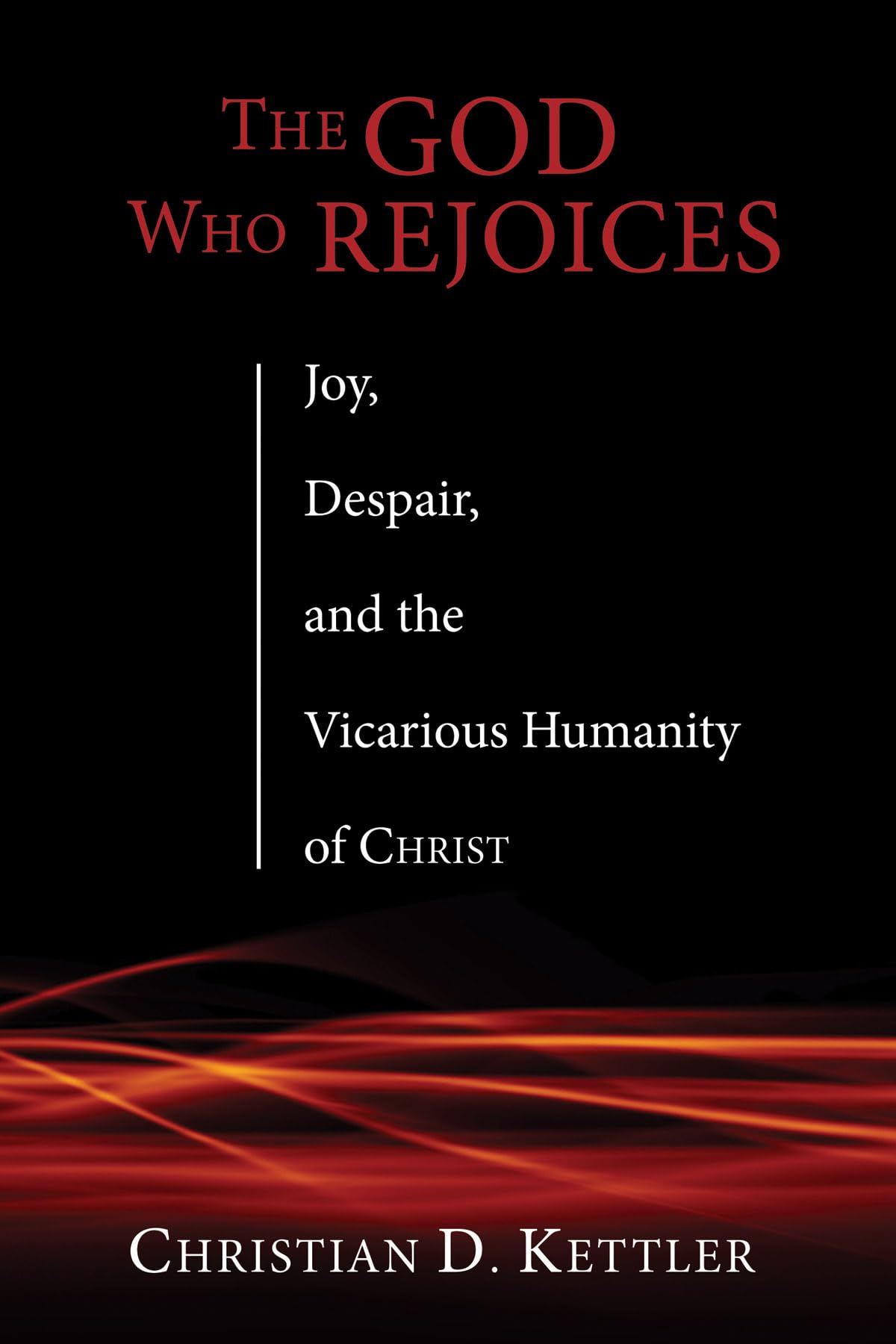 The God Who Rejoices: Joy, Despair, and the Vicarious Humanity of Christ