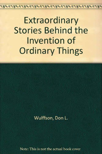 Extraordinary Stories Behind the Invention of Ordinary Things - 4161