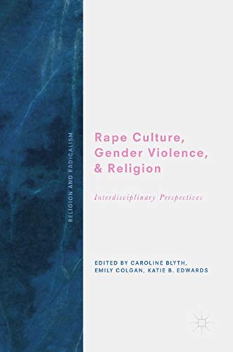 Rape Culture, Gender Violence, and Religion: Interdisciplinary Perspectives (Religion and Radicalism) - 1553