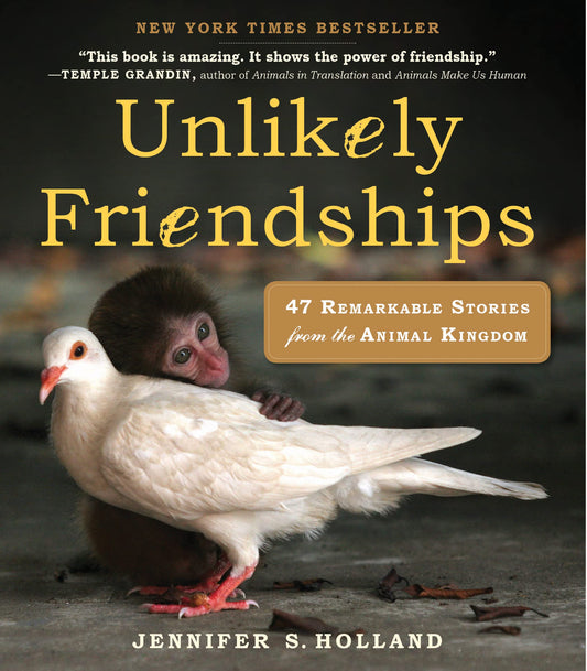 Unlikely Friendships: 47 Remarkable Stories from the Animal Kingdom - 789