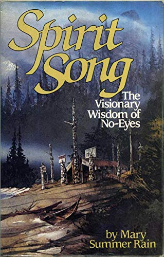 Spirit Song: The Visionary Wisdom of No-Eyes by Mary Summer Rain (1989-04-06) - 1988