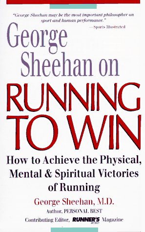 George Sheehan on Running to Win: How to Achieve the Physical, Mental and Spiritual Victories of Running - 6577