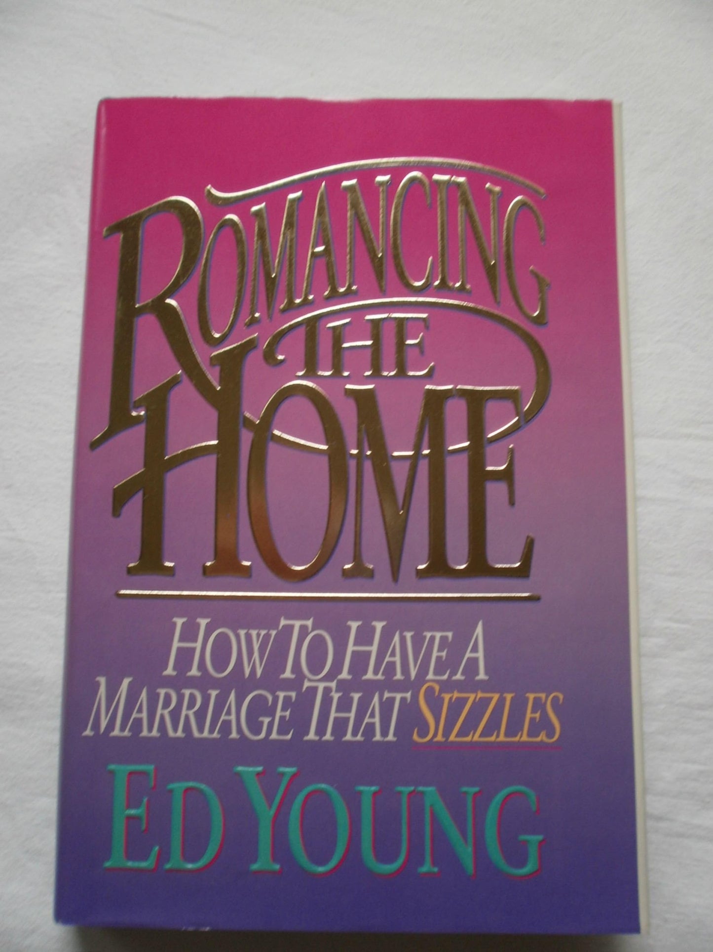 Romancing the Home: How to Have a Marriage That Sizzles - 6768