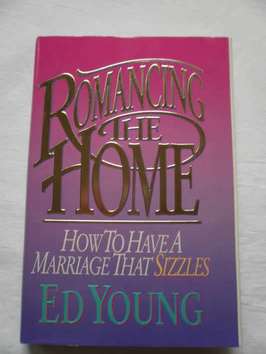 Romancing the Home: How to Have a Marriage That Sizzles - 6768