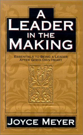 A Leader in the Making: Essentials to Being a Leader After God's Own Heart - 7604