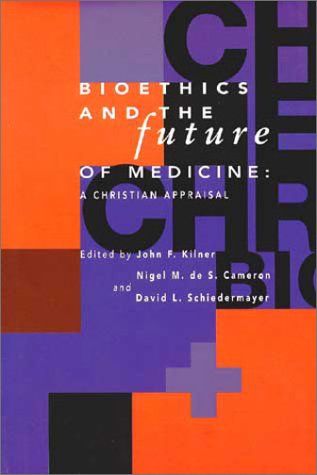 Bioethics and the Future of Medicine: A Christian Appraisal (Horizons in Bioethics) - 7333