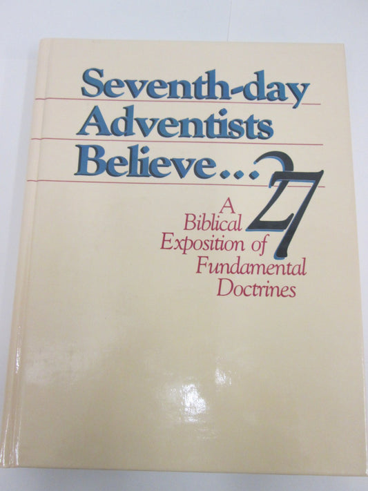 Seventh-day Adventists Believe...A Biblical Exposition of 27 Fundamental Doctrines