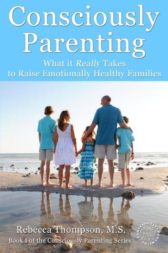 Consciously Parenting: What it Really Takes to Raise Emotionally Healthy Families - 5403