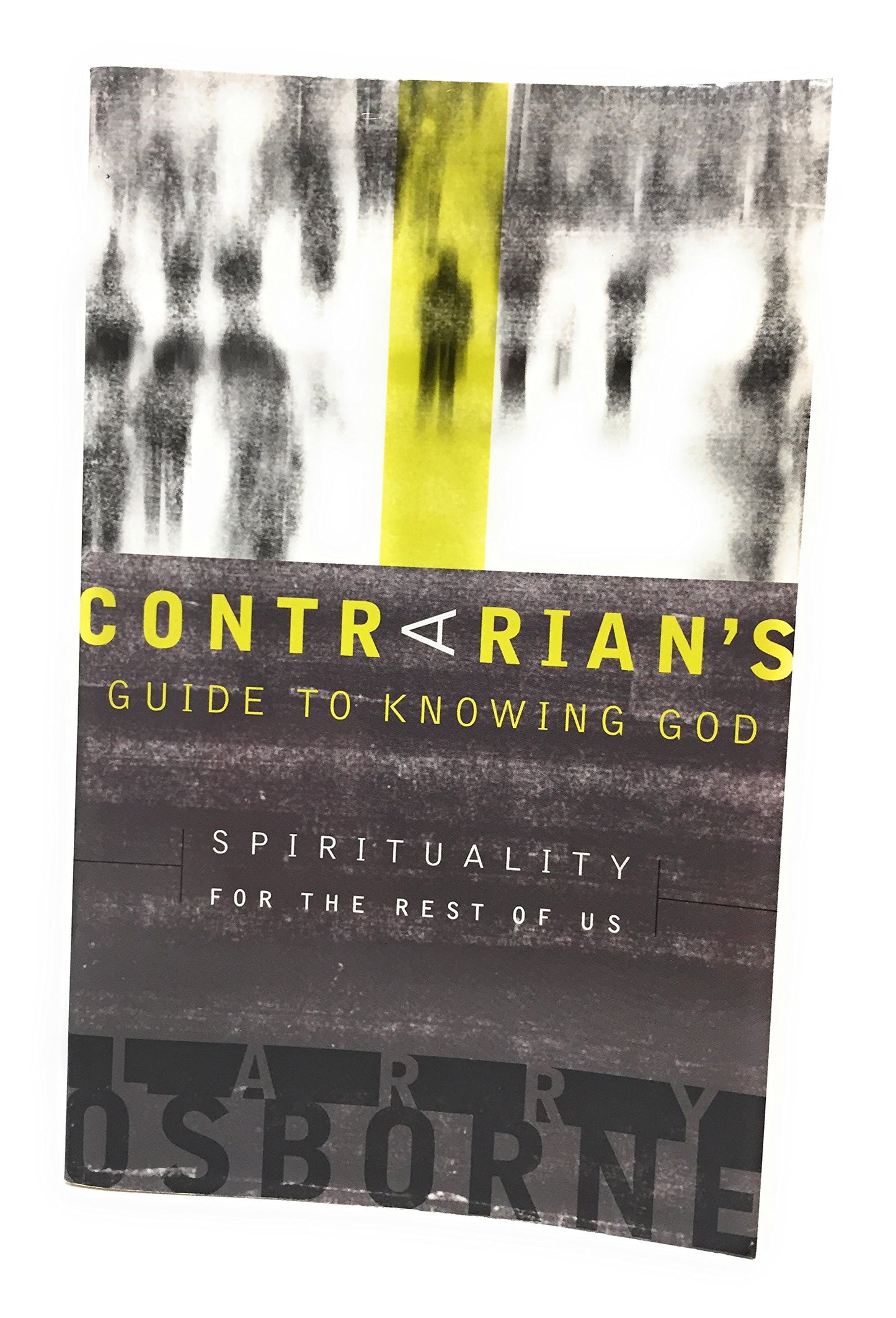 A Contrarian's Guide to Knowing God: Spirituality for the Rest of Us - 5438