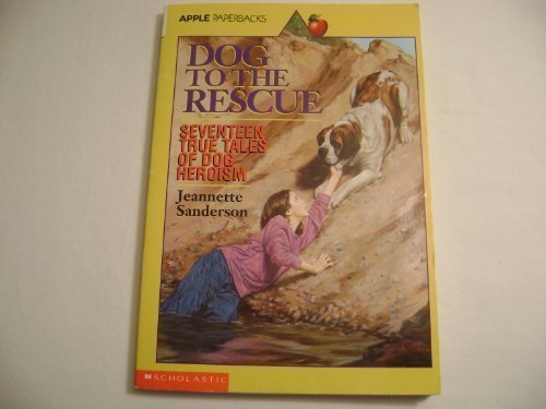 Dog to the Rescue: Seventeen True Tales of Dog Heroism - 4616