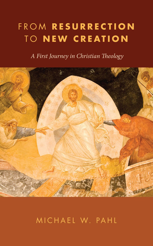 From Resurrection to New Creation: A First Journey in Christian Theology - 1149