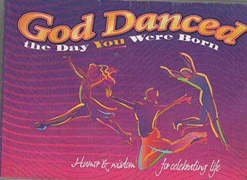 God Danced the Day You Were Born: Humour and Wisdom for Celebrating Life - 2182