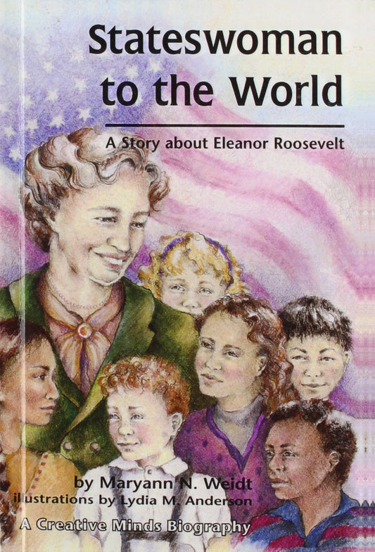 Stateswoman to the World: A Story About Eleanor Roosevelt (Creative Minds Biography)